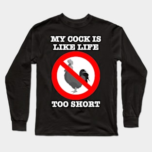 My Cock is like Life - too short. Long Sleeve T-Shirt